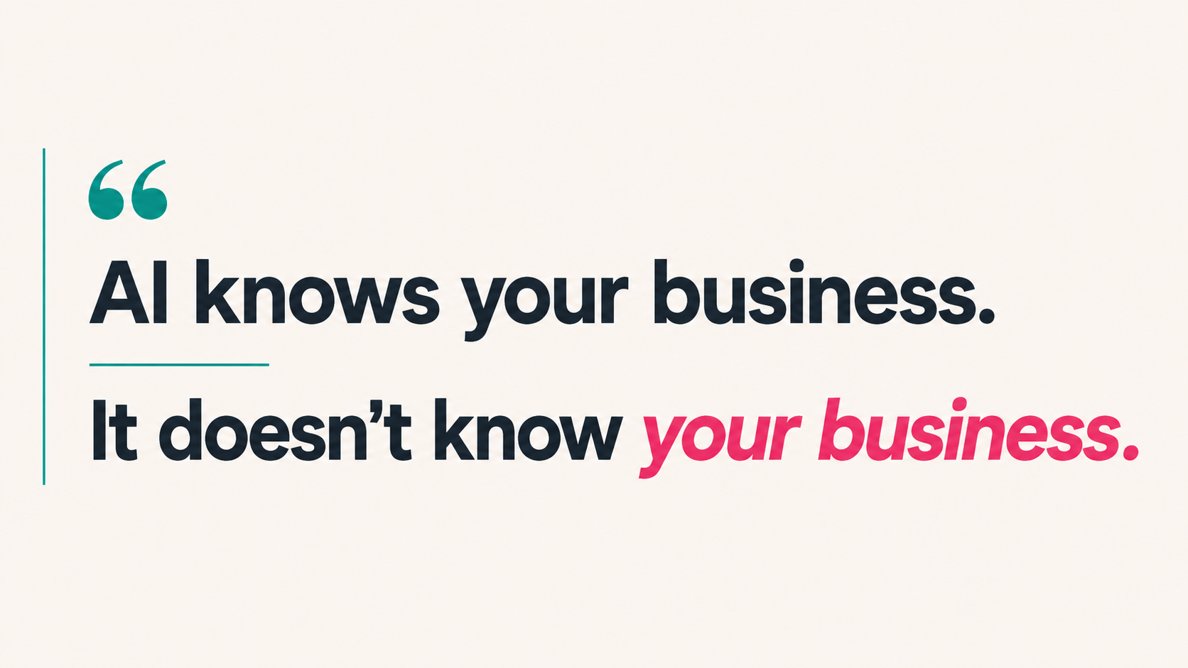 AI knows your business. It doesn’t know your business.